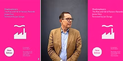 Shadowplayers:The Rise & Fall of Factory Records - James Nice & Ryan Walker