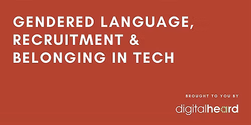 Gendered Language, Recruitment & Belonging in Tech