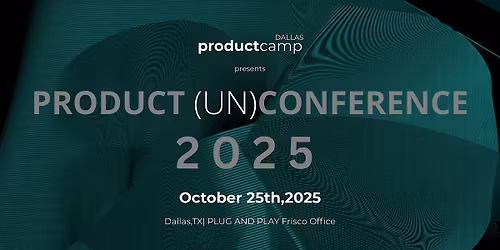 Product Camp Dallas: Annual Unconference 2025