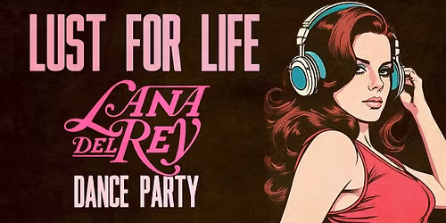 LUST FOR LIFE [LANA DEL REY DANCE PARTY]