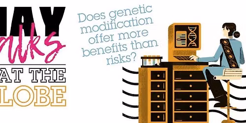Hay Talks at The Globe: Genetic Modification Debate
