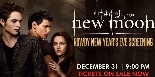 TWILIGHT: NEW MOON - Rowdy New Year\u2019s Eve Screening