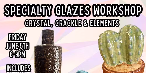 June Specialty Glazes Workshop