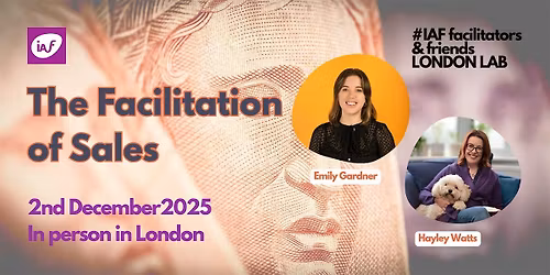 IAF Facilitators and Friends London LAB: The Facilitation of Sales.