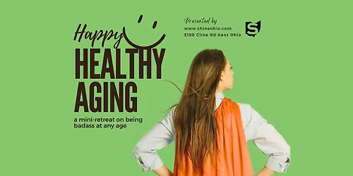 Happy, Healthy Aging: A Mini-Retreat on Being Badass at any Age