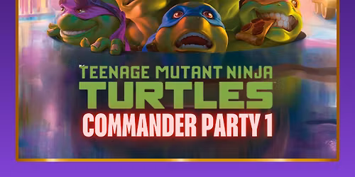 MTG: Teenage Mutant Ninja Turtles Commander Party 1 - 13-03-2026