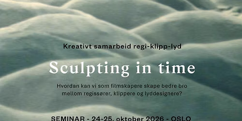SCULPTING IN TIME: Kreativt samarbeid regi-klipp-lyd