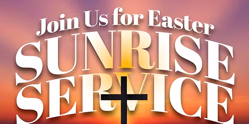 Easter Sunday Sunrise Service, 6:30am