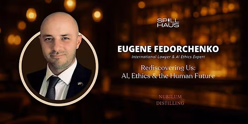 Vol.3 SpillHaus: Rediscovering Us - AI, Ethics & the Human Future