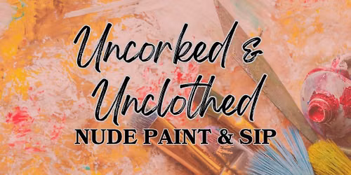 Uncorked & Unclothed (Nude Paint & Sip)