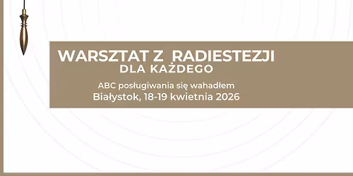ABC pos\u0142ugiwania si\u0119 wahad\u0142em - Dwudniowy warsztat z radiestezji - dla ka\u017cdego