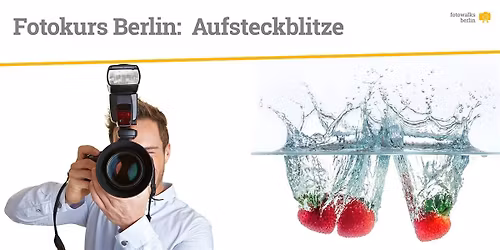 Fotokurs Berlin: Aufsteckblitze & entfesselt Blitzen am 21.03.2026