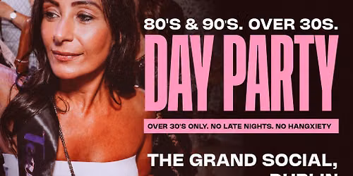 80s & 90s Over 30s Daytime Clubbing - DUBLIN