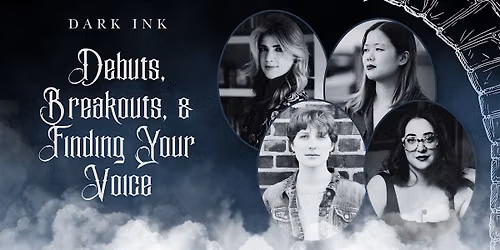 Dark Ink: Debuts, Breakouts, and Finding Your Voice