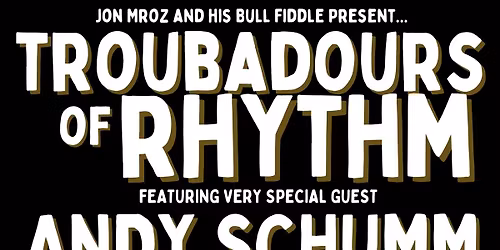 TROUBADOURS OF RHYTHM WITH ANDY SCHUMM!