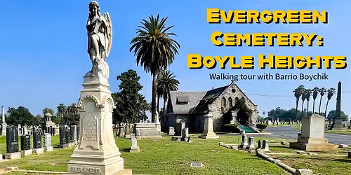 Evergreen Cemetery: Boyle Heights, walking tour with Barrio Boychik