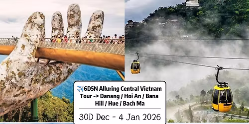 \u2708\ufe0f6D5N Alluring Central Vietnam -> Danang \/ Hoi An \/ Bana Hill \/ Hue \/ Bach Ma