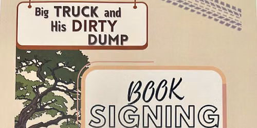 Book Signing- Big TRUCK and His DIRTY DUMP