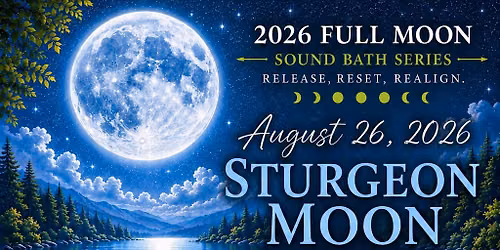 AUGUST FULL MOON Sound Bath: Abundance & Wisdom