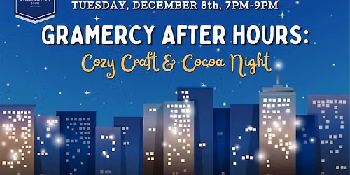 Gramercy AFTER HOURS Program! COZY CRAFTS & COCOA NIGHT!