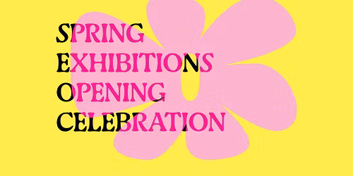 Spring Exhibitions Opening Celebration