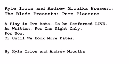 Kyle Irion and Andrew Miculka Present: The Blade Presents: Pure Pleasure