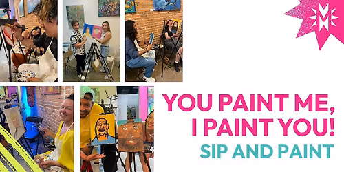 YOU PAINT ME, I PAINT YOU Sip and Paint (Price for Two Seats)