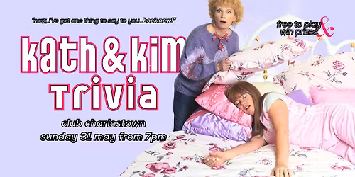 Kath & Kim Trivia - Club Charlestown