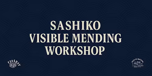 SASHIKO VISIBLE MENDING WORKSHOP - DEUS x FEREDAY