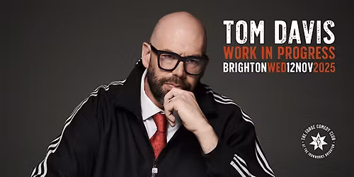 Tom Davis: Work In Progress (BRIGHTON)