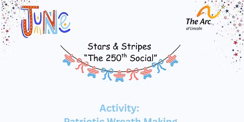 The Arc of Lincoln Stars & Stripes "The 250th Social"