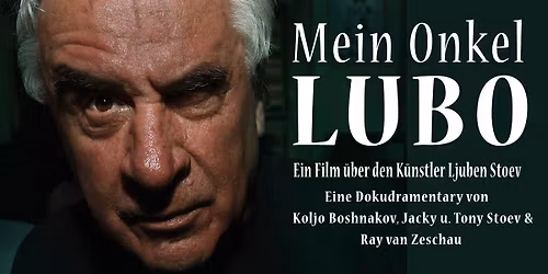 MEIN ONKEL LUBO - Eine Dokudramentery \u00fcber den verstorbenen K\u00fcnstler Ljuben Stoev