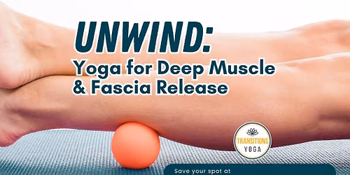 UNWIND: Yoga for Deep Muscle & Fascia Release