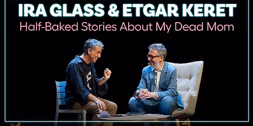 Half-Baked Stories About My Dead Mom with Ira Glass and Etgar Keret