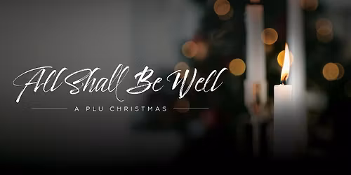 A PLU Christmas \u2014 All Shall Be Well
