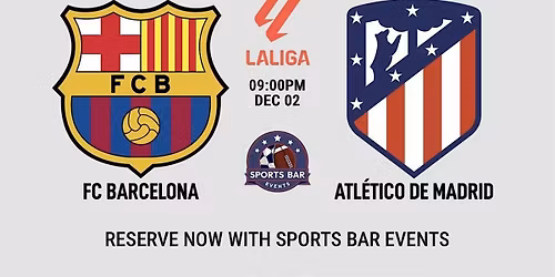 FC Barcelona v Atletico Madrid [LaLiga] - La Latina | Sports Pub Madrid