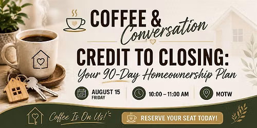 Credit to Closing: Your 90 Day Homeownership Plan