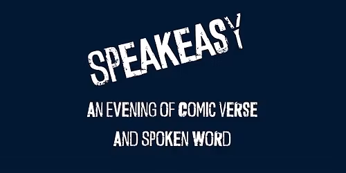SPEAKEASY - An Evening of Comic Verse and Spoken Word