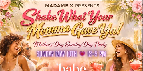 Shake What Your Mama Gave You - Mother\u2019s Day Party at Babe \ud83d\udc90\u2728