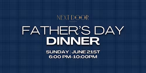 Father\u2019s Day Dinner at Next Door - June 21