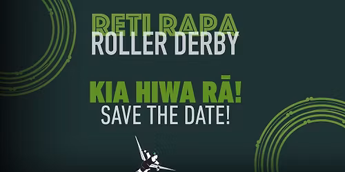 Reti Rapa | Roller Derby - Kia Hiwa R\u0101 | Save the Date