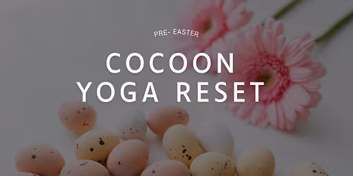 Cocoon: YOGA Reset - Easter Edition 