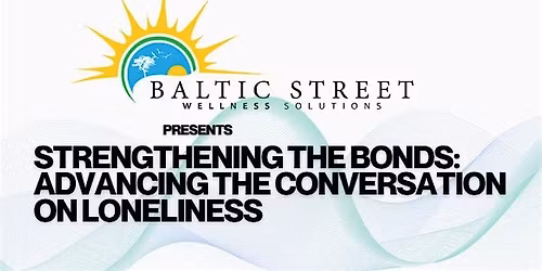 Strengthening the Bonds: Advancing the Conversation on Loneliness