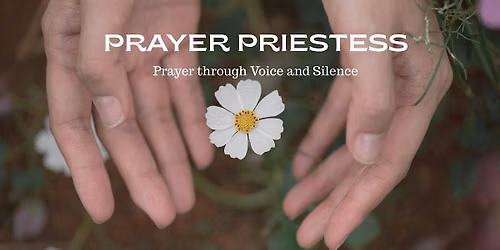 Prayer Priestess-Prayer through Voice and Silence