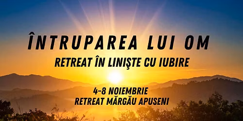 \u00centruparea Lui OM - Retreat \u00een Lini\u015fte cu Iubire - 4 - 8 Noiembrie