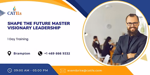 Shape the Future: Master Visionary Leadership in One Day | Brampton