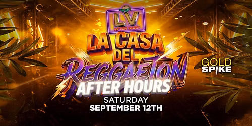 LA CASA DEL REGGAETON AFTER HOURS PARTY @ GOLD SPIKE 21+ FREE W\/RSVP