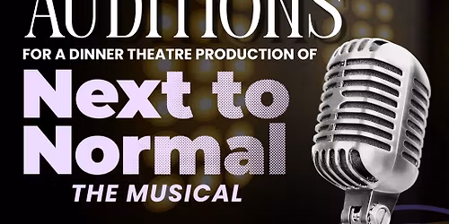 NEXT TO NORMAL AUDITIONS (Presented by Curtains & Cuisine at LionHeart Hall)