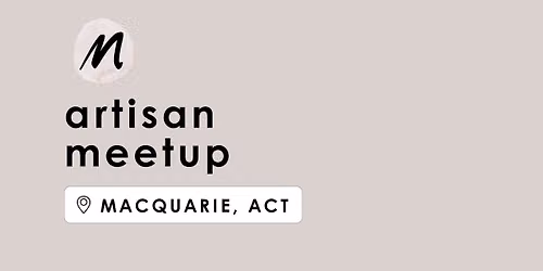 Maker Meetup | Macquarie ACT