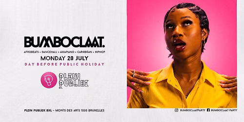 BUMBOCLAAT PARTY \u2022 MON 20 JUL \u2022 PLEIN PUBLIEK BXL